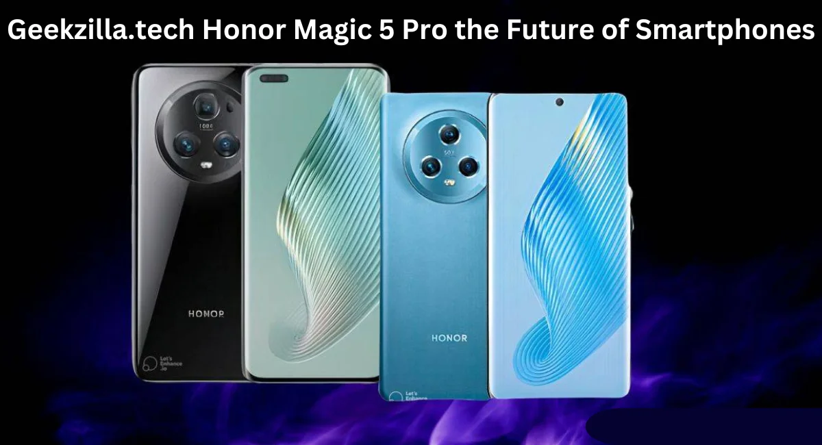 this image shown in Geekzilla.tech Honor Magic 5 Pro the Future of Smartphones