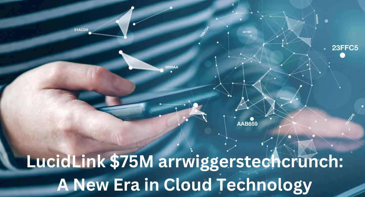 this image shown in LucidLink $75M arrwiggerstechcrunch: A New Era in Cloud Technology