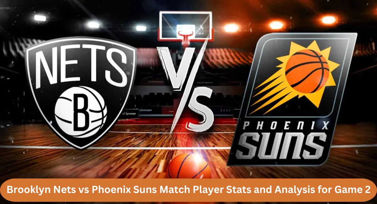 this image shown in Brooklyn Nets vs Phoenix Suns Match Player Stats and Analysis for Game 2