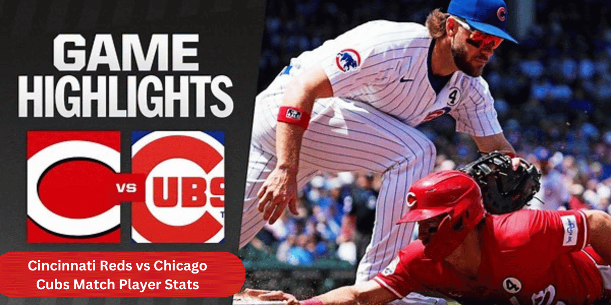 This emage showing a Cincinnati Reds vs Chicago Cubs Match Player Stats