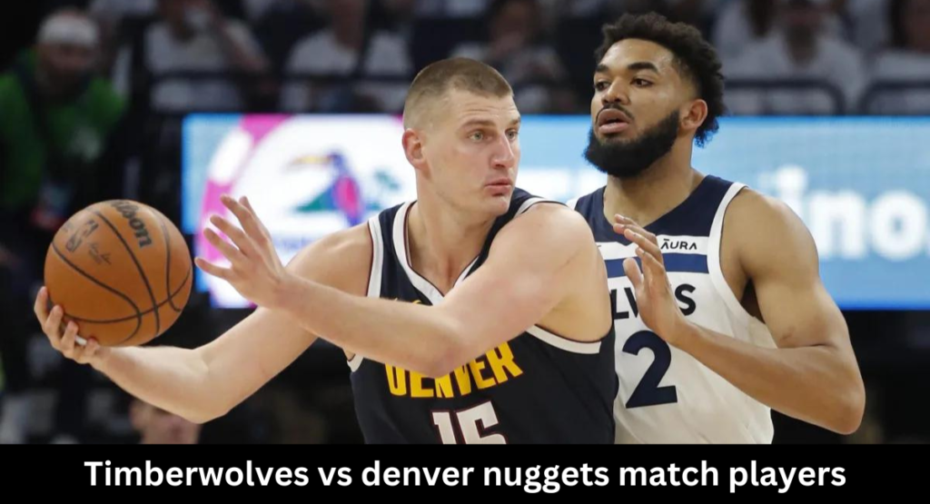 this image shown in Timberwolves vs Denver Nuggets Match Players